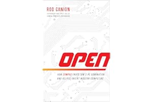 Open: How Compaq Ended IBM's PC Domination and Helped Invent Modern Computing