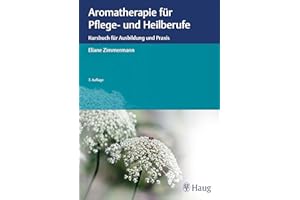 Aromatherapie für Pflege- und Heilberufe: Kursbuch für Ausbildung und Praxis