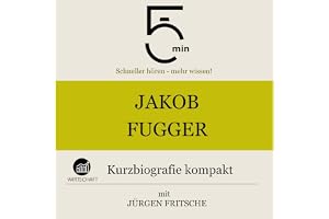 Jakob Fugger - Kurzbiografie kompakt: 5 Minuten - Schneller hören - mehr wissen!