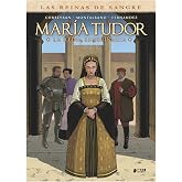 Las reinas de la sangre: maria tudor. la reina sanguinaria