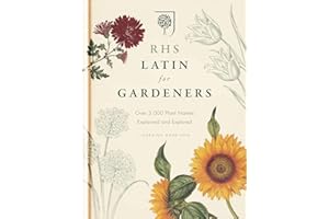 RHS Latin for Gardeners: Over 3,000 Plant Names Explained and Explored: More than 1,500 Essential Plant Names and the Secrets They Contain