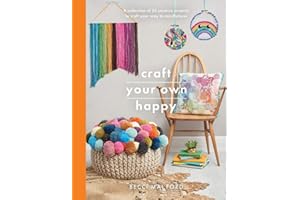 Craft Your Own Happy: A collection of 25 creative projects to craft your way to mindfulness (Crafts)