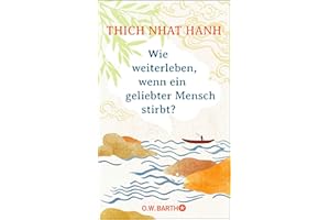 Wie weiterleben, wenn ein geliebter Mensch stirbt?