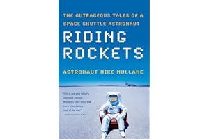 Riding Rockets: The Outrageous Tales of a Space Shuttle Astronaut