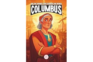 Christopher Columbus and the Journey That Changed the World: An Epic Adventure for Kids About the Discovery of America