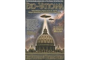 Exo-Vaticana: Petrus Romanus, Project LUCIFER, and the Vatican's Astonishing Exo-Theological Plan for the Arrival of an Alien Savior: Petrus Romanus, ... Plan for the Arrival of an Alien Savior