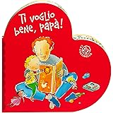 Ti voglio bene papà. Ediz. a colori