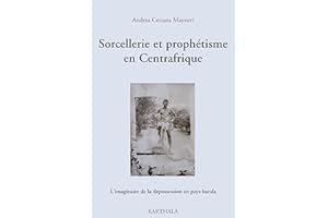 Sorcellerie et prophétisme en Centrafrique. L'imaginaire de la dépossession en pays banda