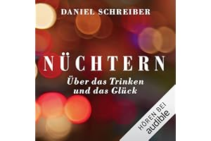 Nüchtern: Über das Trinken und das Glück