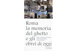 Roma. La memoria del ghetto e gli ebrei di oggi. Guida al quartiere e ai luoghi ebraici della Capitale (Guide)