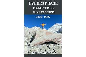 EVEREST BASE CAMP TREK HIKING GUIDE 2026 - 2027: Epic Himalayan Trails, High-Altitude Challenges, and the Ultimate Journey to the World’s Highest Mountain