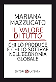 Il valore di tutto: Chi lo produce e chi lo sottrae nell'economia globale