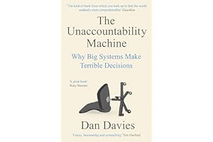 The Unaccountability Machine: Why Big Systems Make Terrible Decisions