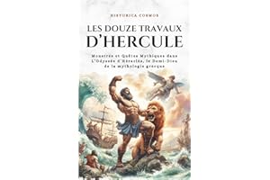 Les Douze Travaux d’Hercule: Monstres et Quêtes Mythiques dans L’Odyssée d’Héraclès, le Demi-Dieu de la mythologie grecque