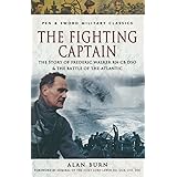 The Fighting Captain: Frederic John Walker RN and the Battle of the Atlantic