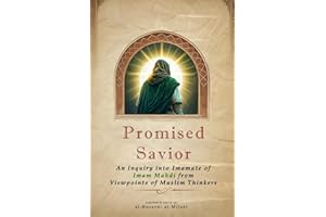 Promised Savior: An Inquiry into Imamate of Imam Mahdi from Viewpoints of Muslim Thinkers
