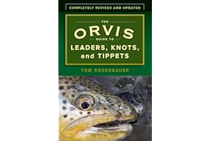 The Orvis Guide to Leaders, Knots, and Tippets: A Detailed, Streamside Field Guide to Leader Construction, Fly-Fishing Knots, Tippets, and More