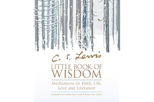 C.S. Lewis’ Little Book of Wisdom: Meditations on Faith, Life, Love and Literature