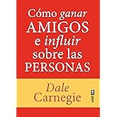 C&oacute;mo ganar amigos e influir sobre las personas (Psicolog&iacute;a y autoayuda)