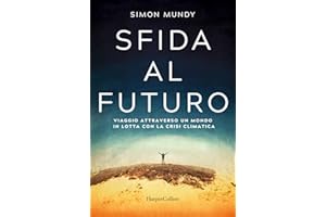 Sfida al futuro. Viaggio attraverso un mondo in lotta con la crisi climatica