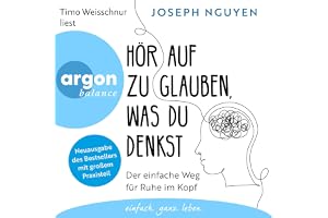 Hör auf zu glauben, was du denkst: Der einfache Weg für Ruhe im Kopf