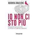 Io non ci sto più. Consigli pratici per riconoscere un manipolatore affettivo e liberarsene: Consigli pratici per riconoscere