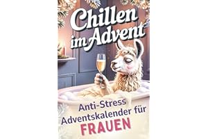Chillen im Advent – der humorvolle Anti-Stress-Adventskalender für Frauen, 24 Tage Achtsamkeit und Entspannung im Alltagswahnsinn | lustiges Geschenk für Freundin, Mama oder Kollegin