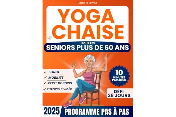 Yoga sur Chaise pour les Seniors Plus de 60 Ans: Regagnez Indépendance, Mobilité, Équilibre et Perdez du Poids en Seulement 10 Minutes par Jour avec un Défi de 28 Jours (50+ Exercices Illustrés)