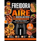 Libro Freidora de Aire: 500 Recetas Air Fryer F&aacute;ciles y Saludables para Toda la Familia: Desayunos, Carnes, Pescados, Verdura