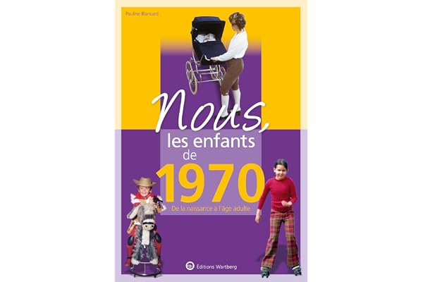 Nous, les enfants de 1970: De la naissance à l'age adulte