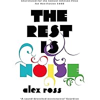 The Rest is Noise: Listening to the Twentieth Century