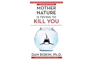 Mother Nature Is Trying to Kill You: A Lively Tour Through the Dark Side of the Natural World