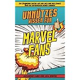Unnützes Wissen für Marvel Fans: 250 spannende Fakten aus dem MCU und den Comics über die Superhelden deiner Kindheit