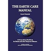 The Earth Care Manual: A Permaculture Handbook for Britain and Other Temperate Climates