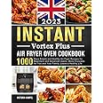 Instant Vortex Plus Air Fryer Oven Cookbook UK 2023: 1000 Days Simple and Healthy Air Fryer Recipes for Beginners and Advanced Users，More Enjoyable for You and Your Family ,Leave a Healthy Life
