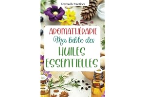 Aromathérapie - ma bible des huiles essentielles: Livre huile essentielle et naturopathie pour se soigner au naturel, soigner ses enfants, faire ses ... naturels et ses produits d'entretien maison