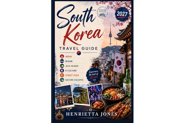 South Korea Travel Guide 2027: Seoul, Busan, Jeju Island, K Culture, Street Food and Nature Escapes
