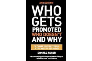 Who Gets Promoted, Who Doesn't, and Why, Second Edition: 12 Things You'd Better Do If You Want to Get Ahead