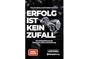Erfolg ist kein Zufall: Die Erfolgsfaktoren für Reichtum, Glück und Erfüllung