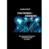 Das Matrix Syndrom: Die systematische Manipulation der Menschen durch die "Macht"
