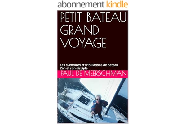 PETIT BATEAU GRAND VOYAGE: Les aventures et tribulations de bateau Zen et son disciple