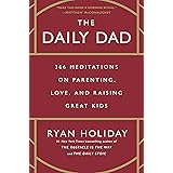The Daily Dad: 366 Meditations on Parenting, Love, and Raising Great Kids