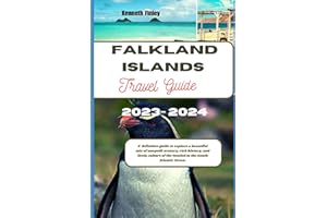Falkland Islands Travel Guide 2023-2024: A definitive guide to explore a beautiful mix of unspoilt scenery, rich history, and lively culture of the ... Atlantic Ocean. (Travel and Vacation guide)