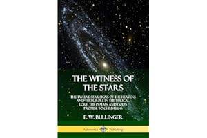 The Witness of the Stars: The Twelve Star Signs of the Heavens and Their Role in the Biblical Lore, the Psalms, and God’s Promise to Christians