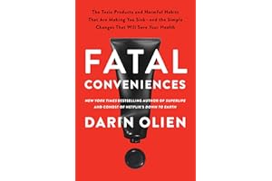 Fatal Conveniences: The Toxic Products and Harmful Habits That Are Making You Sick―and the Simple Changes That Will Save Your Health