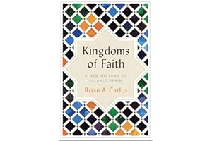 Kingdoms of Faith: A New History of Islamic Spain