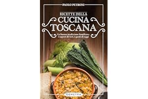 Ricette della cucina toscana. La buona tradizione familiare: i sapori di ieri, i gusti di oggi (Libri di Petroni)