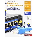 Progettare e programmare. Per le Scuole superiori. Con e-book. Con espansione online. Reti di computer. Calcolo scientifico e
