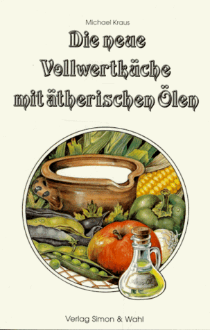 Download Die neue Vollwertküche mit ätherischen Ölen Download Die neue Vollwertküche mit ätherischen Ölen