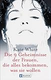 Die 9 Geheimnisse der Frauen, die alles bekommen was sie wollen by